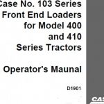 Case IH No.103 Series Front End Loaders for Model 400 and 410 Series Tractors Operator’s Manual Instant Download (Publication No.D1901)